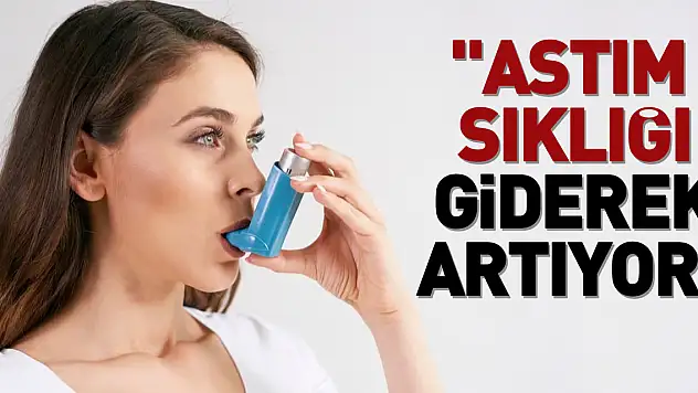 'Astım sıklığı giderek artıyor'