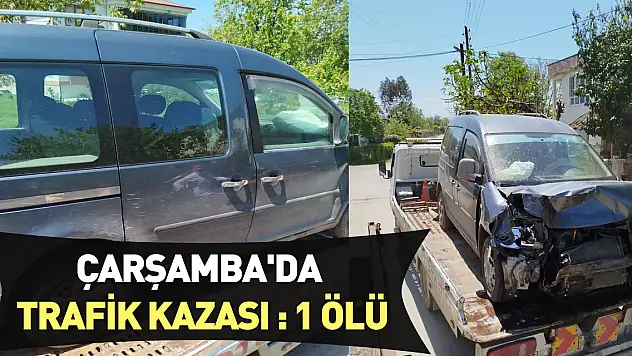 Çarşamba'da trafik kazası: 1 ölü