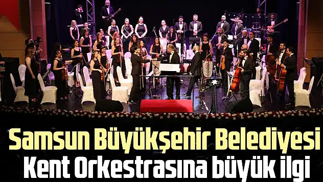 Samsun Büyükşehir Belediyesi Kent Orkestrasına büyük ilgi