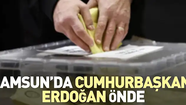 Samsun'da Cumhurbaşkanı Erdoğan önde