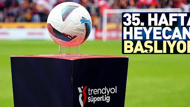 35. hafta heyecanı başlıyor
