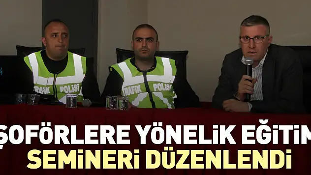 Şoförlere yönelik eğitim semineri düzenlendi