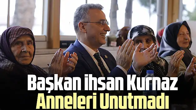Başkan ihsan Kurnaz Anneleri Unutmadı