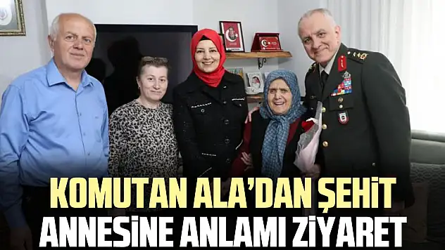 Komutan Ala'dan şehit annesine anlamı ziyaret