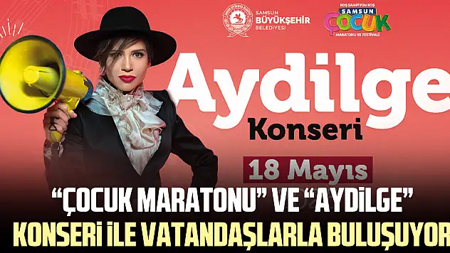 'ÇOCUK MARATONU' VE 'AYDiLGE' KONSERi iLE VATANDAŞLARLA BULUŞUYOR