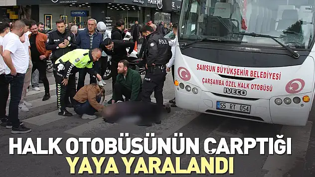 Halk Otobüsünün çarptığı yaya yaralandı