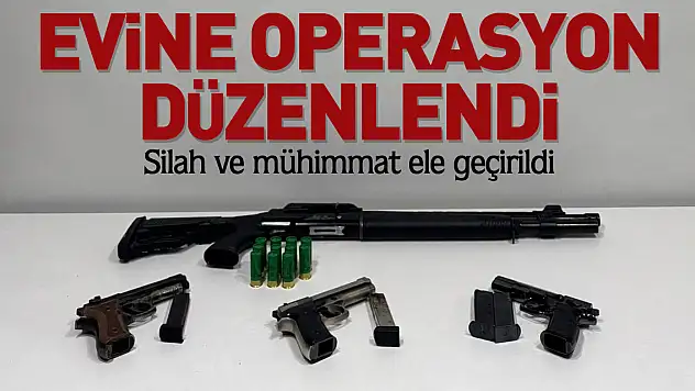 Evine operasyon düzenlendi