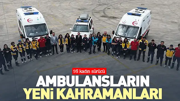 Ambulansların yeni kahramanları