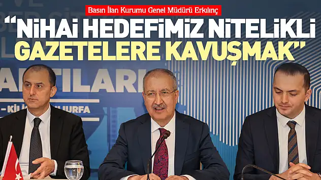 Erkılınç: Nihai hedefimiz nitelikli gazetelere kavuşmak