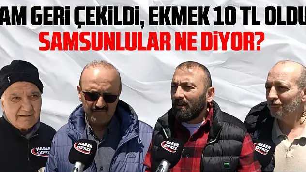 Zam Geri Çekildi, Ekmek 10 TL Oldu! Samsunlular Ne Diyor?