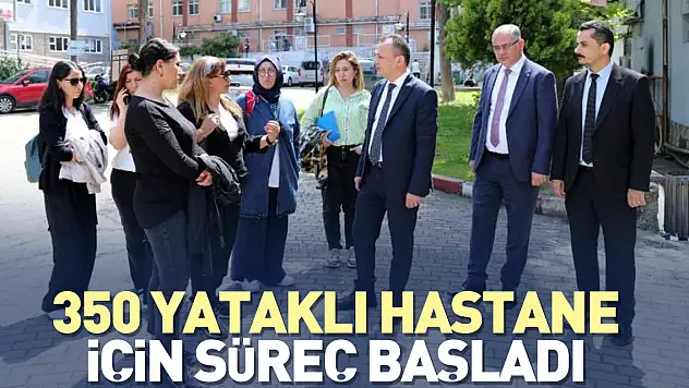 350 yataklı hastane için süreç başladı