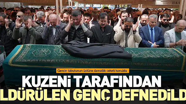 Kuzeni tarafından öldürülen genç defnedildi