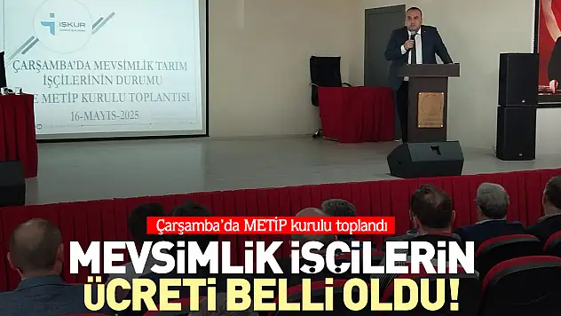 ÇARŞAMBA'DA METİP KURULU TOPLANDI Mevsimlik işçilerin ücreti belli oldu!
