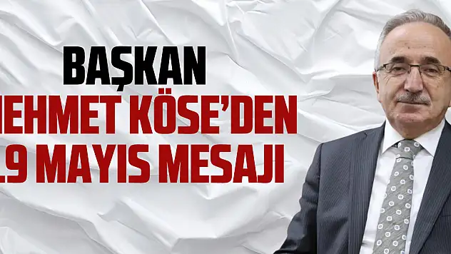 BAŞKAN MEHMET Köse'den 19 Mayıs Mesajı