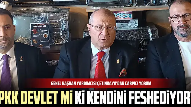 Genel Başkan Yardımcısı Çetinkaya'dan çarpıcı yorum 'PKK devlet mi ki kendini feshediyor?'
