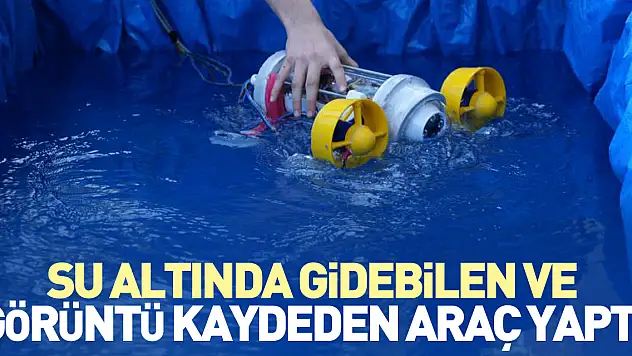 Su altında gidebilen ve görüntü kaydeden araç yaptı