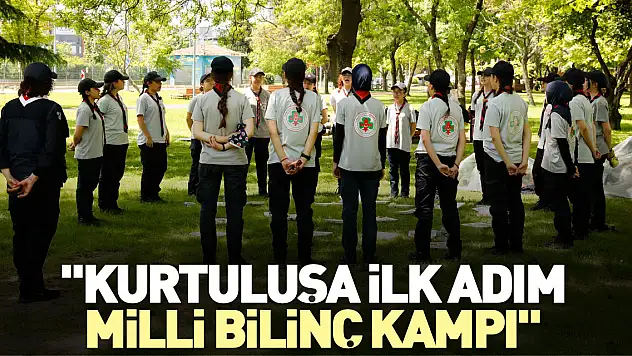 'Kurtuluşa İlk Adım Milli Bilinç Kampı'