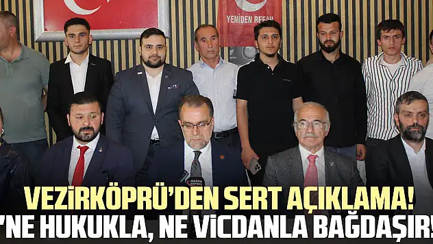 Vezirköprü'den sert açıklama!  'Ne hukukla, ne vicdanla bağdaşır!'