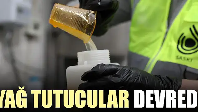 YAĞ TUTUCULAR DEVREDE