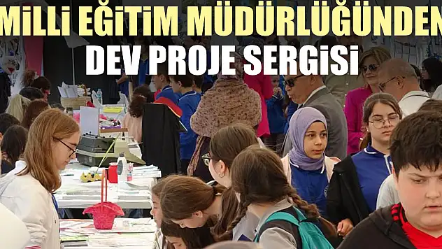 MiLLi EĞiTiM MÜDÜRLÜĞÜNDEN DEV PROJE SERGiSi