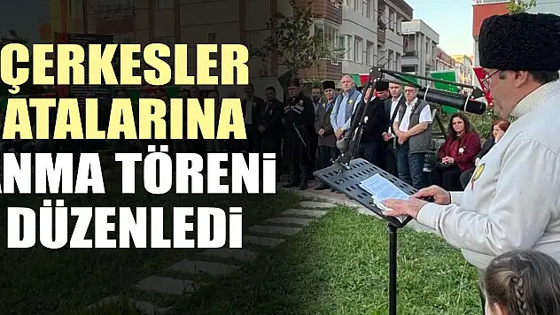 Çerkesler atalarına  ANMA TÖRENi  düzenledi