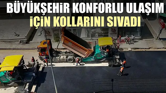 Büyükşehir konforlu ulaşım için kollarını sıvadı