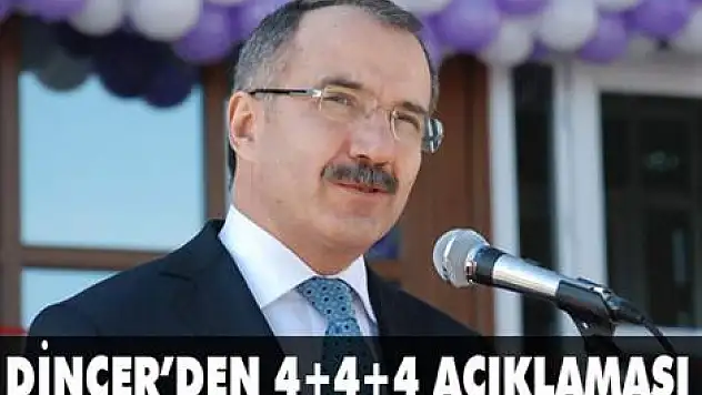 Dinçer'den '4+4+4' açıklaması