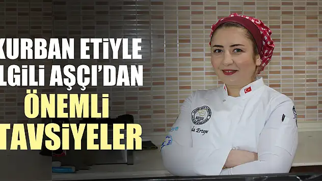 KURBAN ETİYLE İLGİLİ AŞÇI'DAN ÖNEMLİ TAVSİYELER