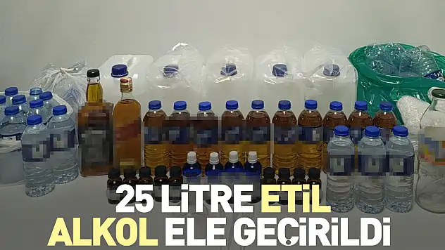 25 litre etil alkol ele geçirildi