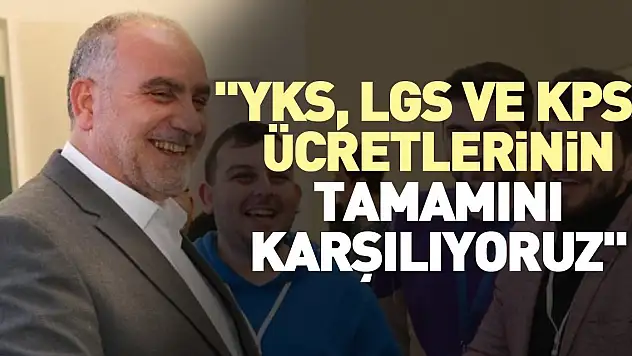 'YKS, LGS ve KPSS ücretlerinin tamamını karşılıyoruz'