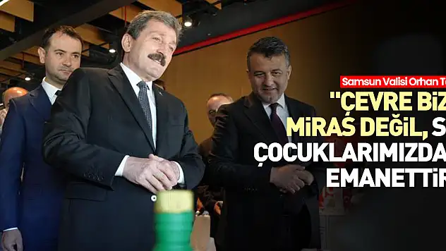 'Çevre bize miras değil, siz çocuklarımızdan emanettir'