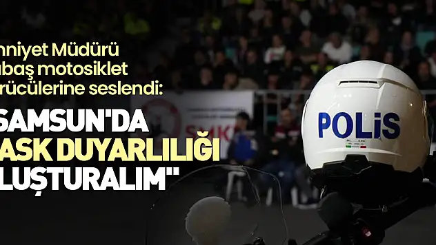 'Samsun'da kask duyarlılığı oluşturalım'