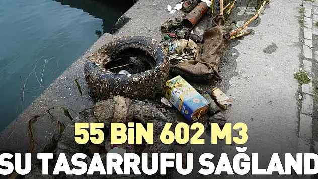 55 Bin 602 m3 Su Tasarrufu Sağlandı