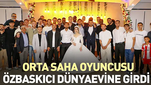 Orta Saha Oyuncusu Özbaskıcı Dünyaevine Girdi