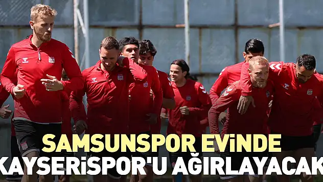 Samsunspor evinde Kayserispor'u ağırlayacak