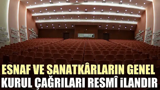 Esnaf ve Sanatkârların genel kurul çağrıları resmî ilandır