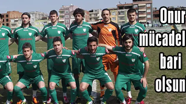 Onur mücadelesi bari olsun!