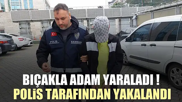 Bıçakla adam yaraladı ! polis tarafından yakalandı