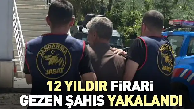 12 Yıldır Firari Gezen Şahıs Yakalandı