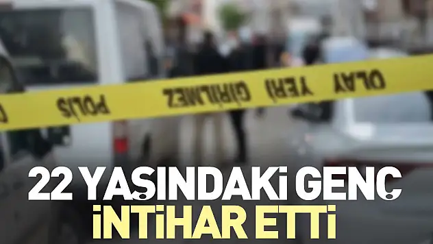 22 yaşındaki genç intihar etti