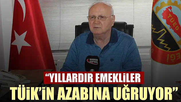 TÜİK VERİLERİNE TEPKİ 'YILLARDIR EMEKLİLER TÜİK'İN AZABINA UĞRUYOR'
