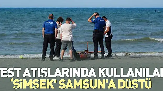 Test atışlarında kullanılan 'Şimşek' Samsun'a düştü