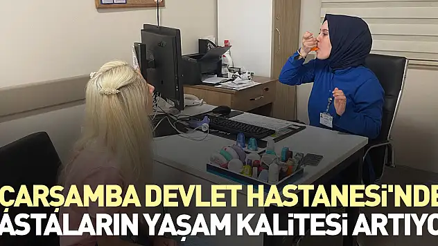 Çarşamba Devlet Hastanesi'nde hastaların yaşam kalitesi artıyor