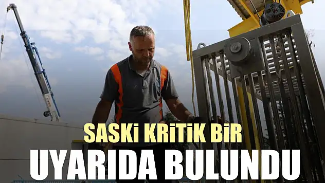 SASKİ kritik bir uyarıda bulundu