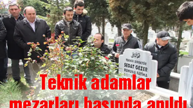 Teknik adamlar mezarları başında anıldı