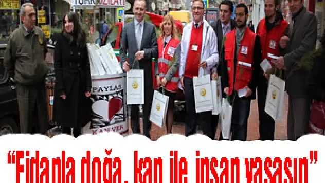 'Fidanla doğa, kan ile insan yaşasın'