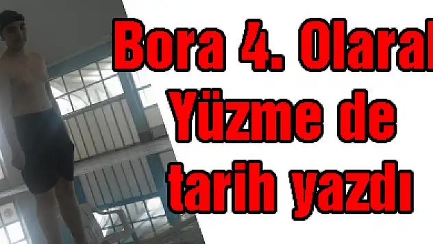 Bora 4. Olarak Yüzme de tarih yazdı