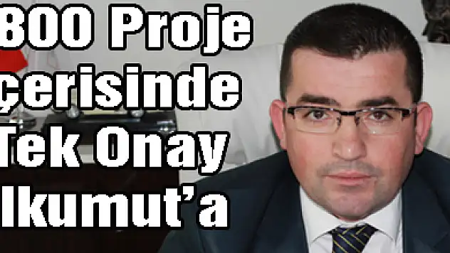 1800 Proje içerisinde Tek Onay İlkumut'a