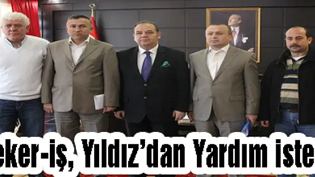 Şerker-iş, Yıldız'dan Yardım istedi