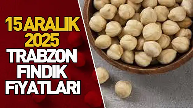 15 Aralık Trabzon'da Fındık Fiyatları